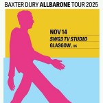 BAXTER DURY, GLASGOW, TV STUDIO SWG3, FRIDAY 14TH NOVEMBER 2025